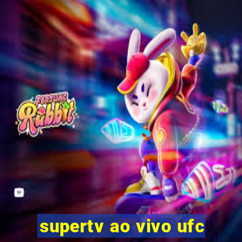 supertv ao vivo ufc